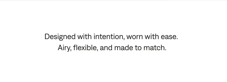 Designed with intention, worn with ease