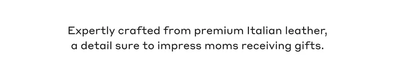 Expertly crafted from premium Italian leather, a detail sure to impress moms receiving gifts.