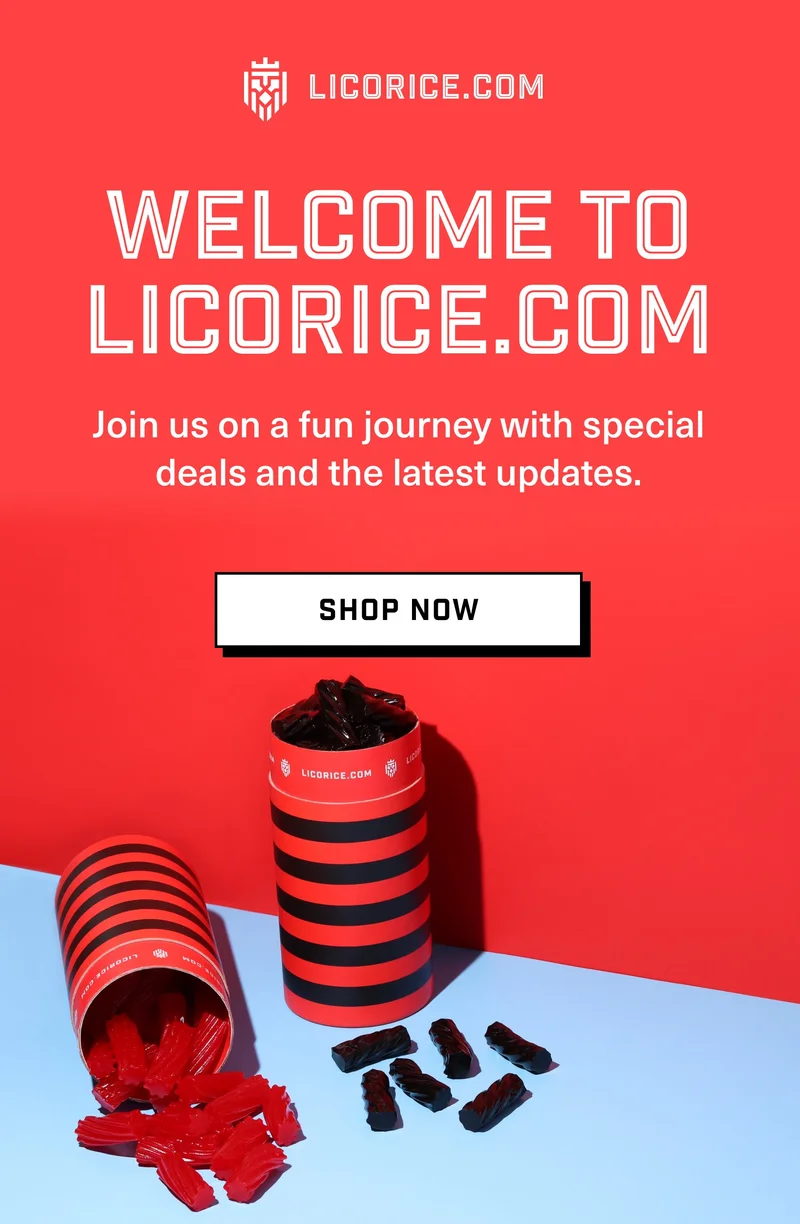 LICORICE.COM | WELCOME TO LICORICE.COM Join us on a fun journey with special deals and the latest updates. SHOP NOW