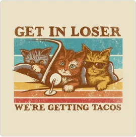 Get in Loser- We're Getting Tacos T-Shirt