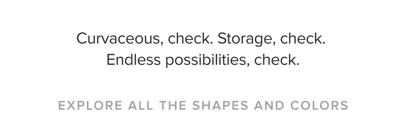 Curvaceous, check. Storage, check. Endless possibilities, check.