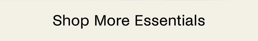Shop More Essentials