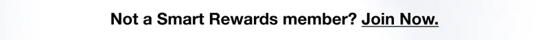 Not a Smart Rewards member? Join Now.