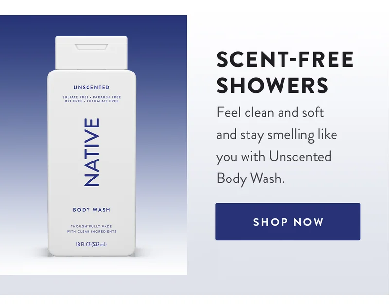 Scent-Free Showers | Feel clean and soft and stay smelling like you with Unscented Body Wash. |SHOP NOW
