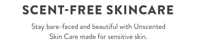 Scent-Free Skincare | Stay bare-faced and beautiful with Unscented Skin Care made for sensitive skin.