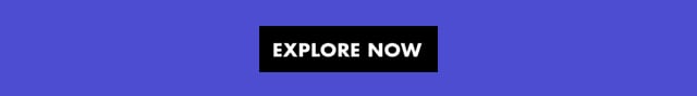 explore now