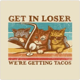 Get in Loser- We're Getting Tacos T-Shirt