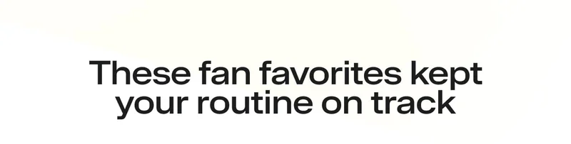 Text graphic reading “These fan favorites kept your routine on track.”