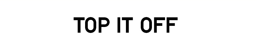 TOP IT OFF