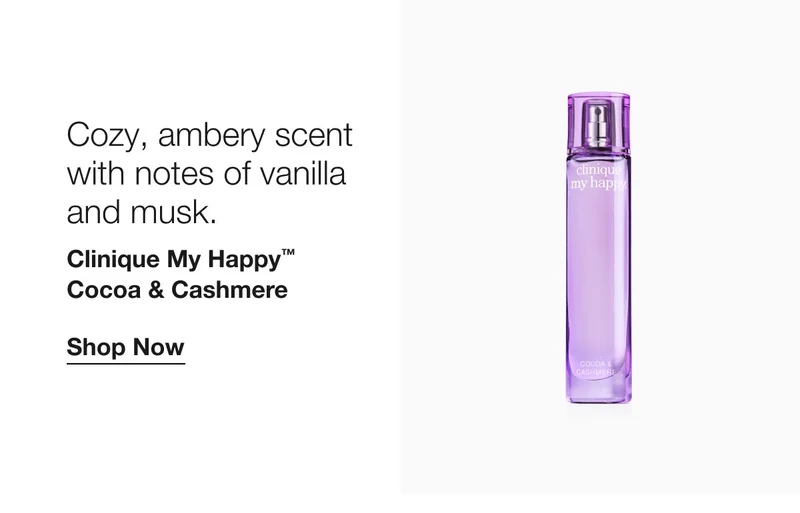 Cozy, ambery scent with notes of vanilla and musk. Clinique My Happy™ Cocoa & Cashmere Shop Now