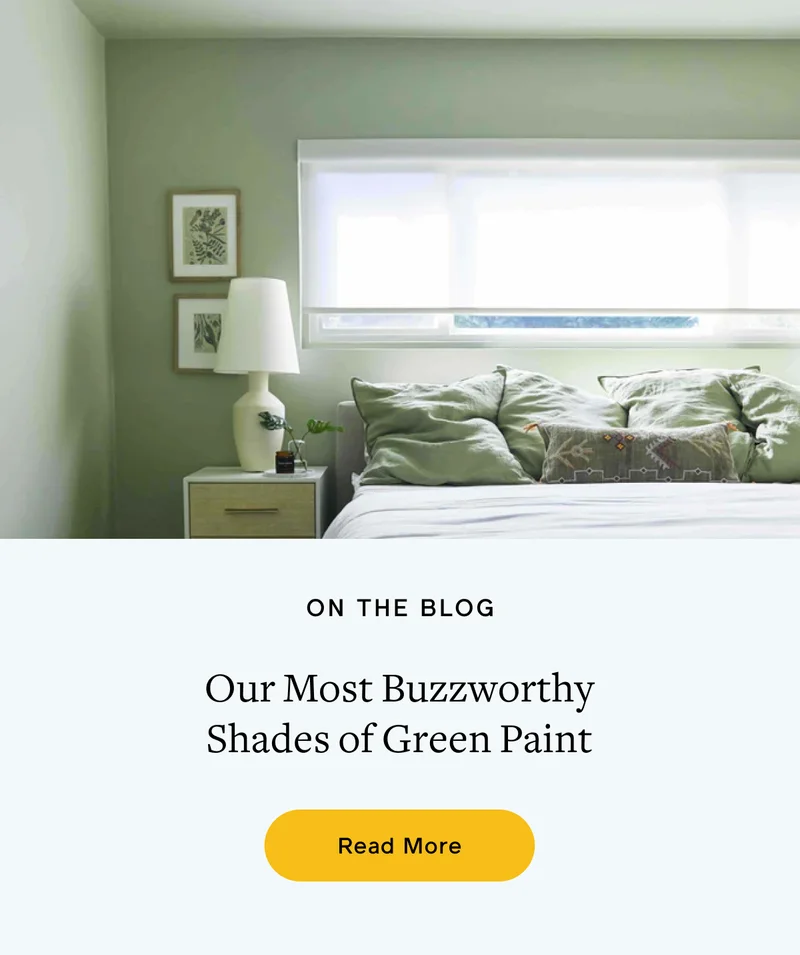 ON THE BLOG. Our Most Buzzworthy Shades of Green Paint. Read More