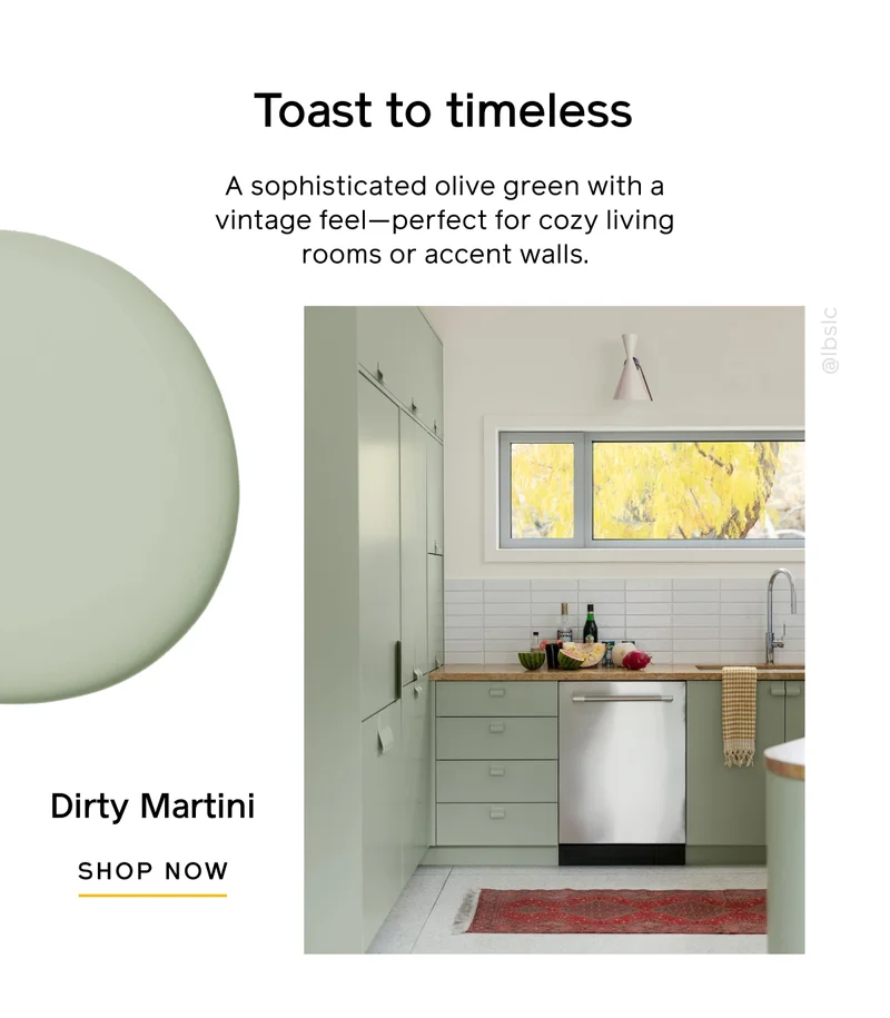 Toast to timeless. A sophisticated olive green with a vintage feel—perfect for cozy living rooms or accent walls. Dirty Martini SHOP NOW
