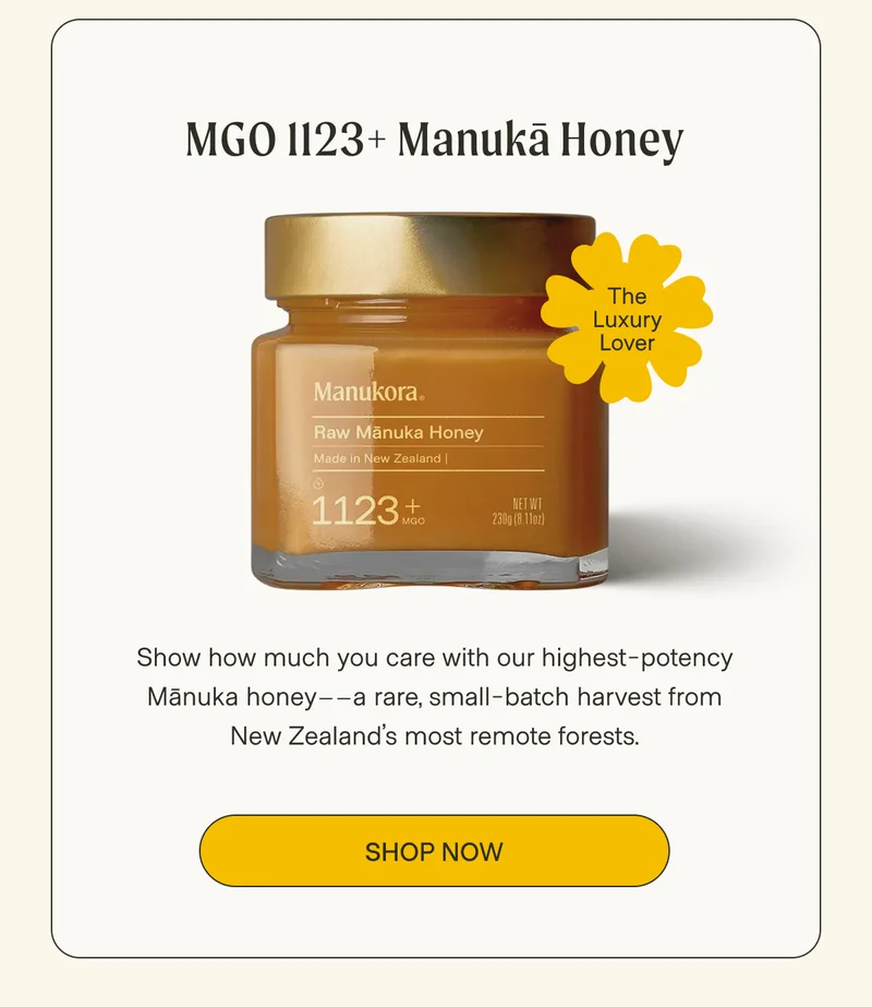 MGO 1123+ Manukā Honey Show how much you care with our highest-potency Mānuka honey––a rare, small-batch harvest from New Zealand’s most remote forests. Shop now