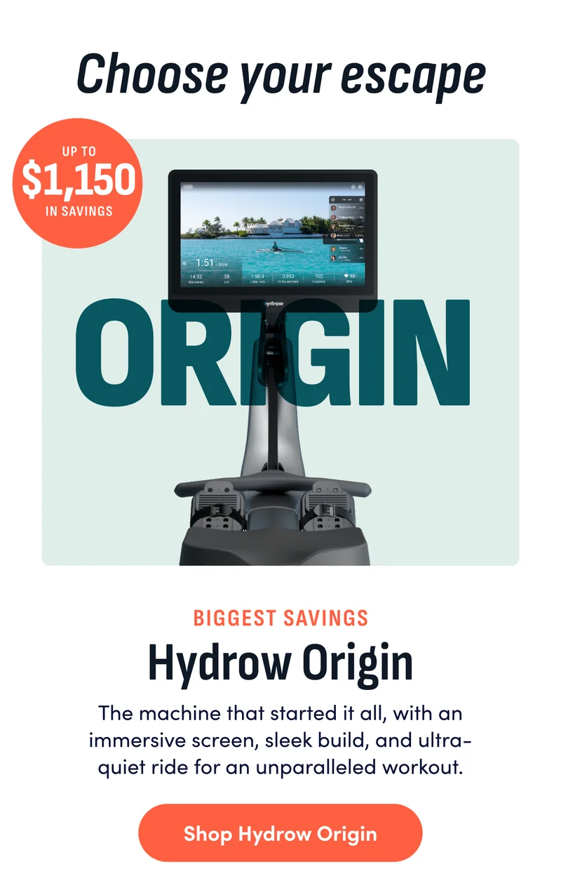 Choose your escape. Origin. Up to $1150 in savings. Biggest savings. Shop Hydrow Origin.