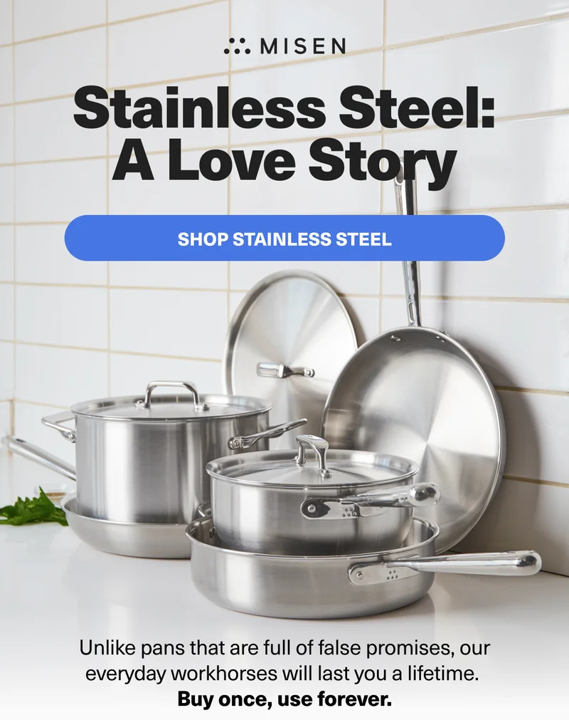 Stainless Steel: A Love Story. Unlike pans that are full of false promises, our everyday workhorses will last you a lifetime. Buy once, use forever - SHOP STAINLESS STEEL