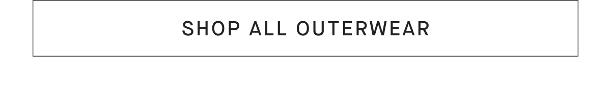 [SHOP ALL OUTERWEAR]