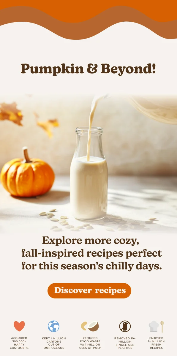 Pumpkin & Beyond! Explore more cozy, fall-inspired recipes perfect for this season's chilly days. Discover recipes ACQUIRED 300,000+ HAPPY KEPT 1 MILLION CARTONS OUT OF REDUCED FOOD WASTE W/1 MILLION REMOVED 10+ MILLION CUSTOMERS OUR OCEANS USES OF PULP SINGLE-USE PLASTICS ENJOYED 1+ MILLION FRESH RECIPES