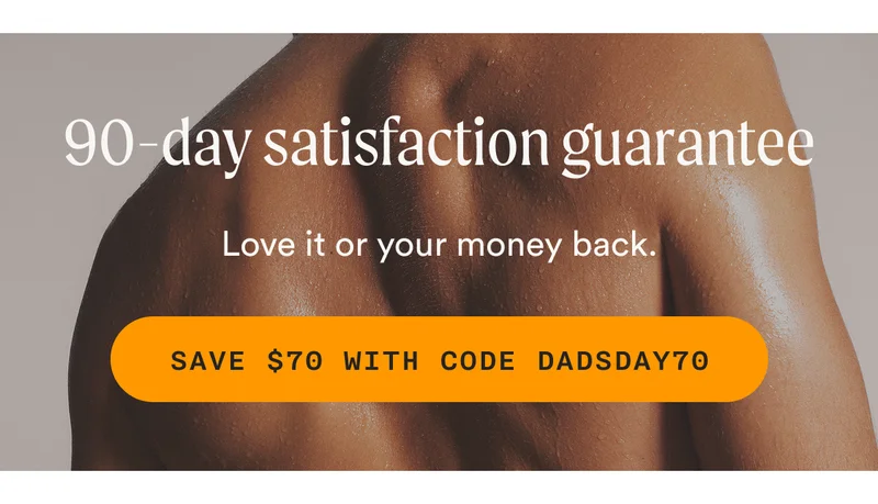 90-day satisfaction guarantee - Love it or your money back. - SAVE $70 WITH CODE DADSDAY70