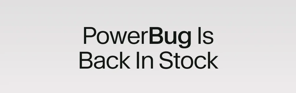PowerBug Is Back In Stock