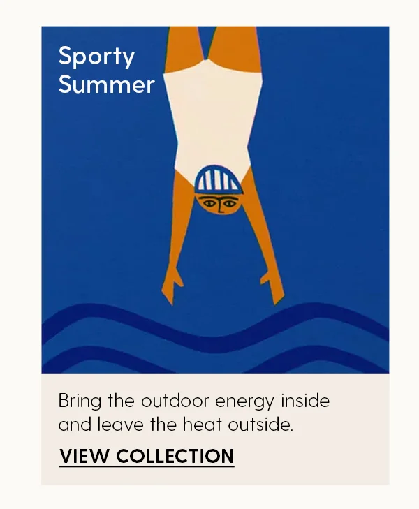 Sporty Summer | Bring the outdoor energy inside and leave the heat outside. | View Collection
