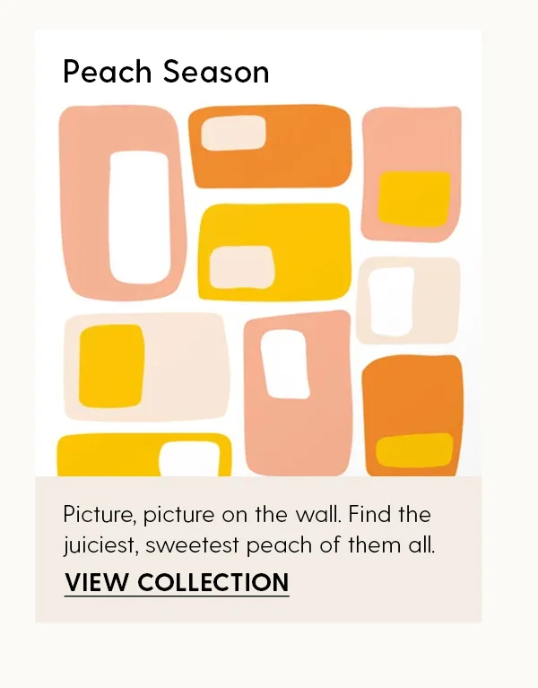 Peach Season | Picture, picture on the wall. Find the juiciest, sweetest peach of them all. | View Collection
