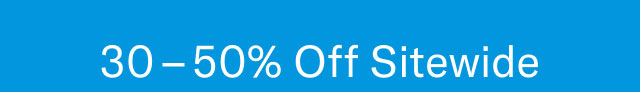 30 - 50% off sitewide