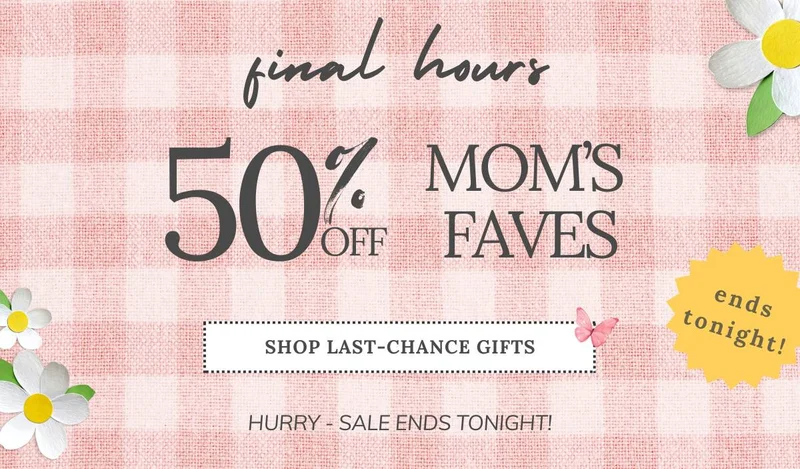 Mother's Day Last Chance Sale