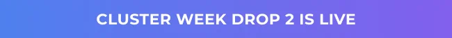 Cluster Week Drop 2 Is Live