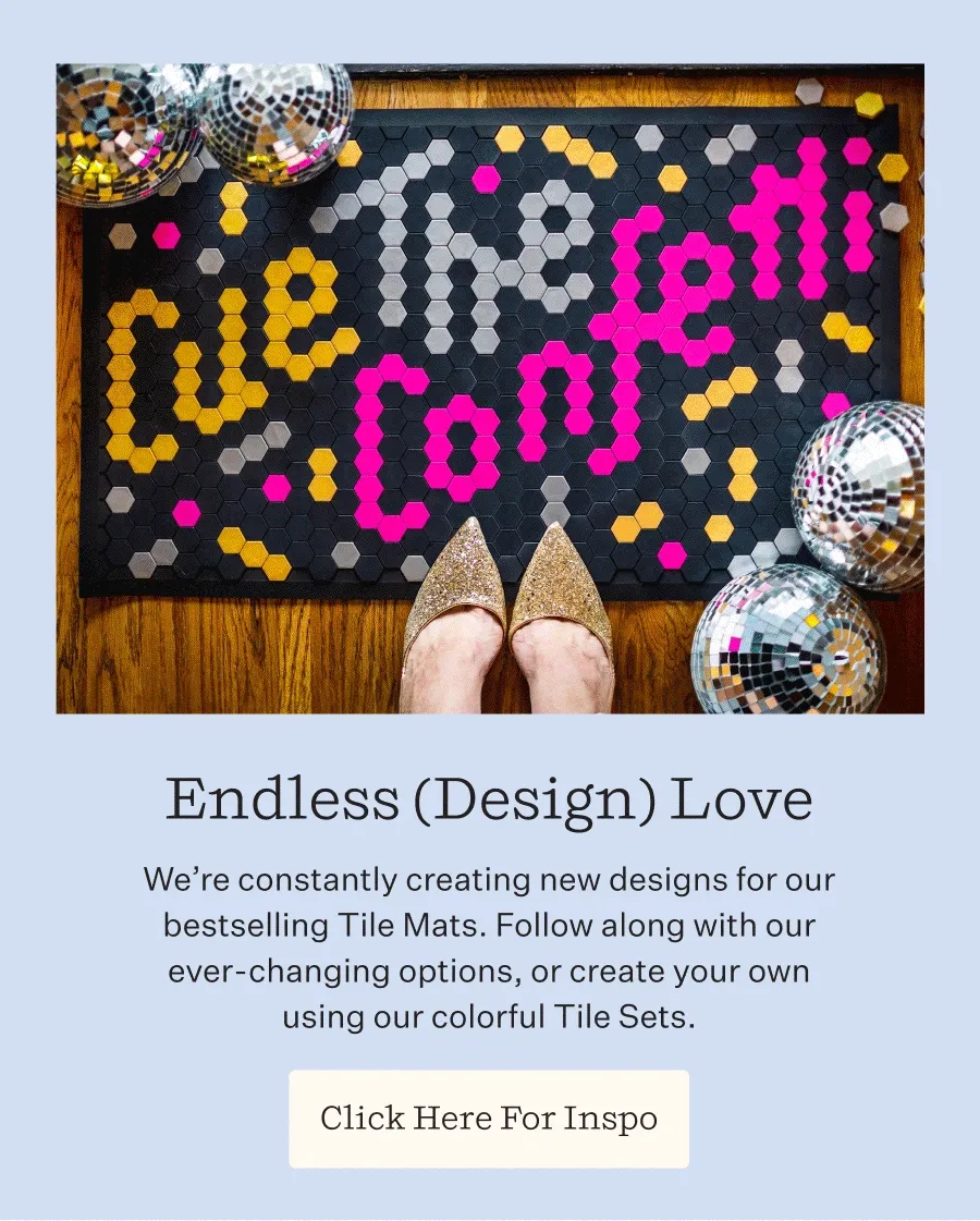 Endless (Design) Love | We’re constantly creating new designs for our bestselling Tile Mats. Follow along with our ever-changing options, or create your own using our colorful Tile Sets. | Click Here For Inspo