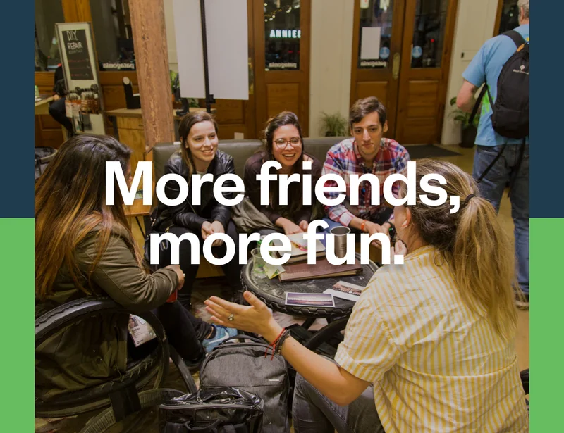 More friends, more fun.