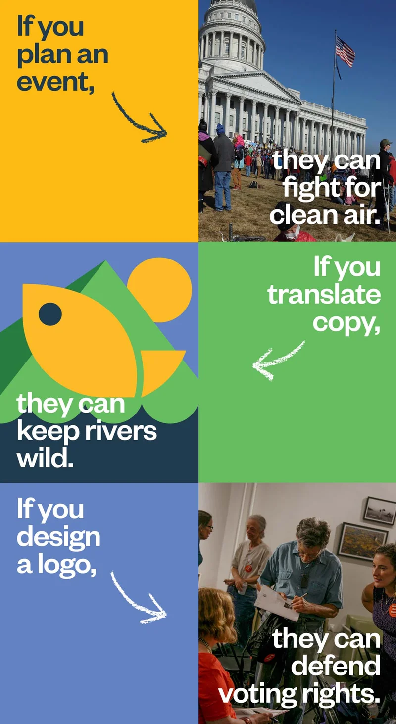 If you plan an event, they can fight for clean air. If you translate copy, they keep rivers wild. If you design a logo, they can defend voting rights.