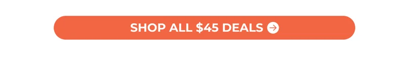 SHOP ALL $45 DEALS