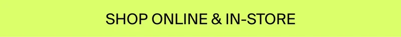 SHOP ONLINE & IN-STORE