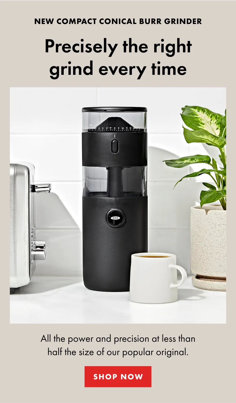 New compact conical burr grinder. Precisely the right grind every time.