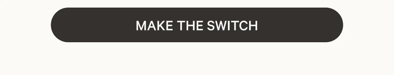 MAKE THE SWITCH