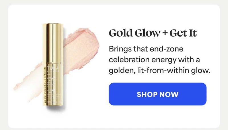Gold Glow + Get It. Brings that end-zone celebration energy with a golden, lit-from-within glow. -- SHOP NOW