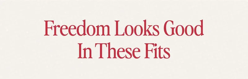 Freedom Looks Good In These Fits
