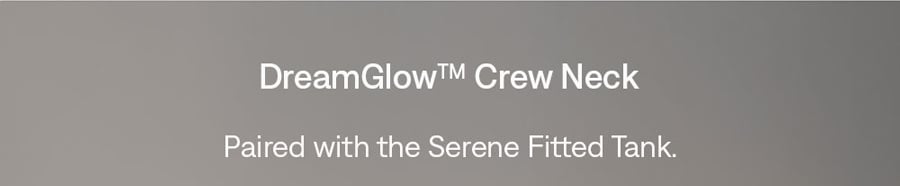 DreamGlow™ Crew Neck
