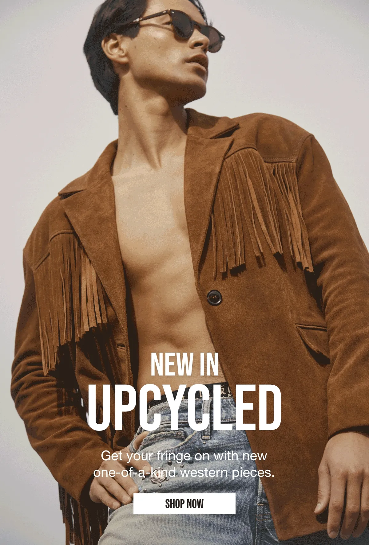 NEW IN | UPCYCLED | Get your fringe on with new | one-of-a-kind western pieces. | SHOP NOW