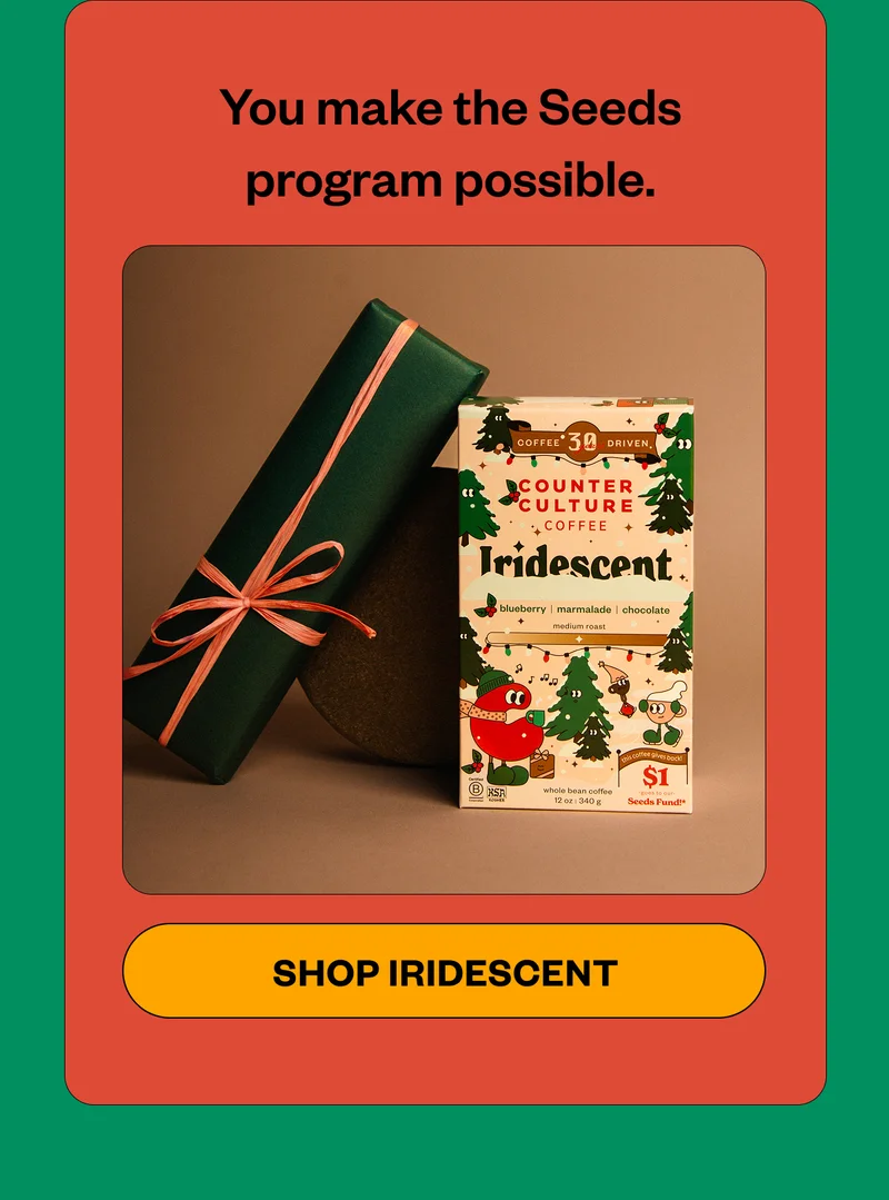 You make the Seeds program possible. Shop Iridescent You make the Seeds program possible. Shop Iridescent