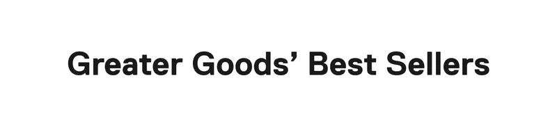 Greater Goods' Best Sellers