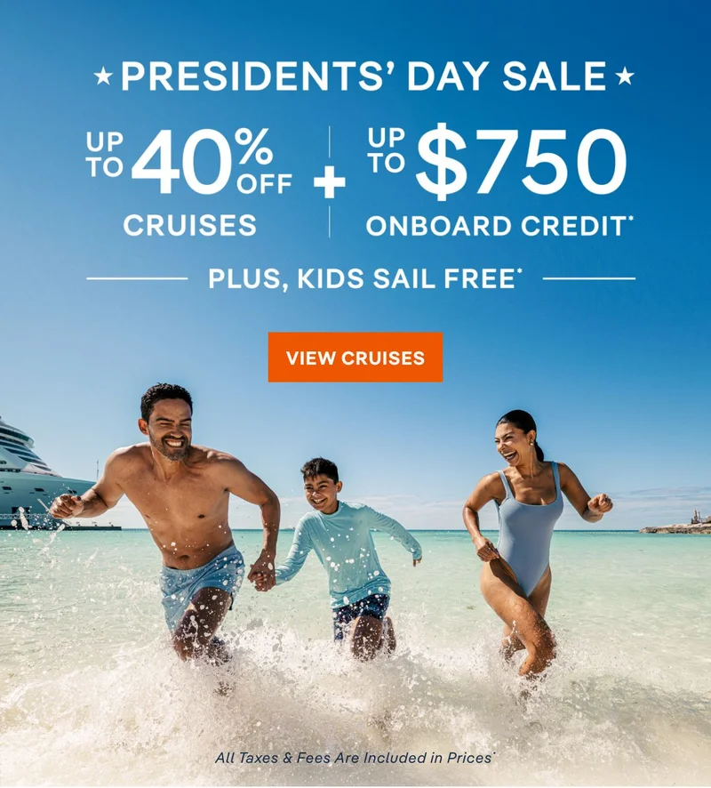 Presidents’ Day Sale – Up to 40% Off Cruises + Up to $750 Onboard Credit* + Kids Sail Free* – Click to view Cruises & Book Now –&nbsp;All&nbsp;Taxes&nbsp;&&nbsp;Fees Are&nbsp;Included&nbsp;in&nbsp;Prices*