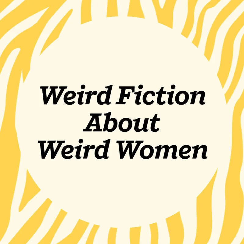 Weird Fiction About Weird Women