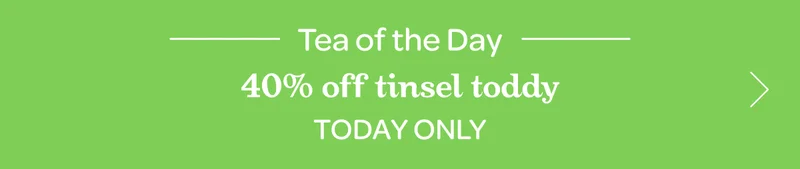 Tea of the Day - 40% off tinsel toddy - Today only