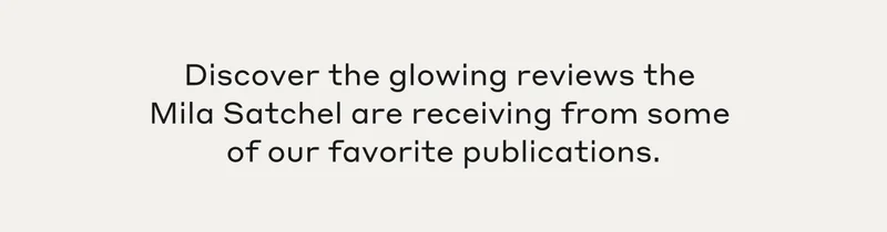 Discover the glowing reviews the Mila Satchel are receiving from some of our favorite publications.