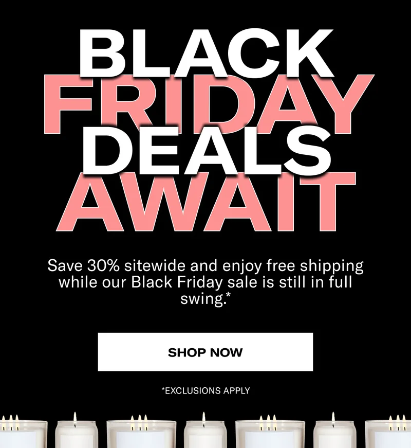 BLACK FRIDAY DEALS AWAIT | Save 30% sitewide and enjoy free shipping while our Black Friday sale is still in full swing.* | SHOP NOW | *EXCLUSIONS APPLY