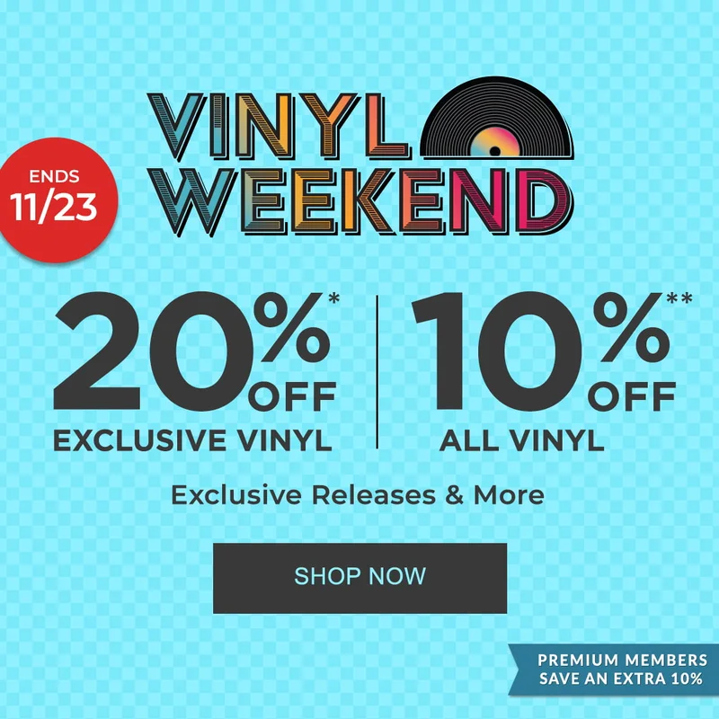 VINYL WEEKEND : 20%* OFF Exclusive Vinyl | 10%** OFF All Vinyl  Exclusive Releases & More - SHOP NOW [PREMIUM MEMBERS SAVE AN EXTRA 10%] [Ends 11/23]