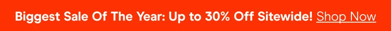 Biggest Sale Of The Year: Up to 30% Off Sitewide! Shop Now