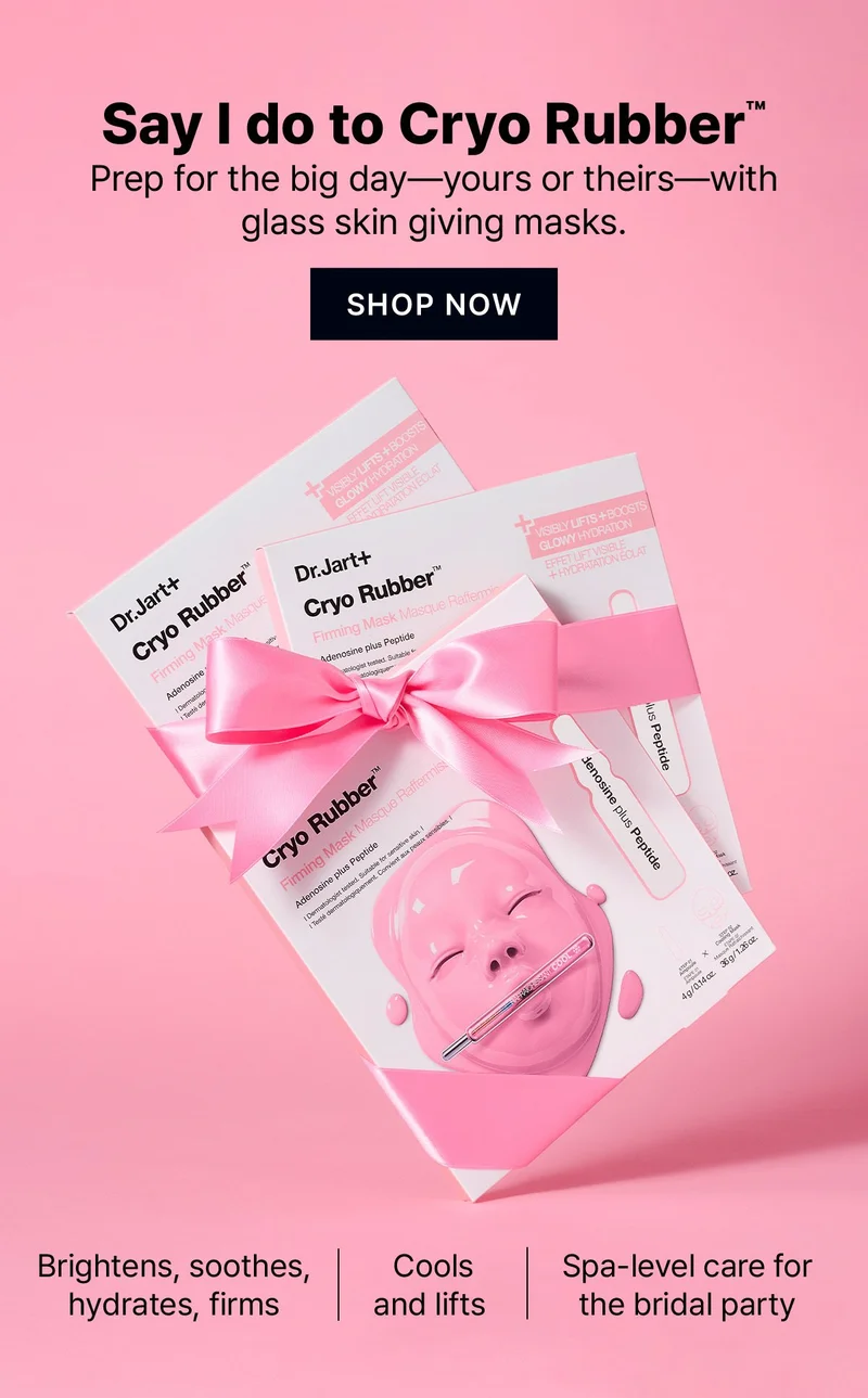 Say I do to Cryo Rubber(TM). | Prep for the big day — yours or theirs — with glass skin giving masks. | + Cools and lifts | + Brightens, soothes, hydrates, firms | + Spa-level care for the bridal party | SHOP NOW Say I do to Cryo Rubber(TM). | Prep for the big day — yours or theirs — with glass skin giving masks. | + Cools and lifts | + Brightens, soothes, hydrates, firms | + Spa-level care for the bridal party | SHOP NOW
