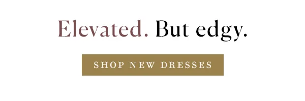 elevated. but edgy. shop new dresses